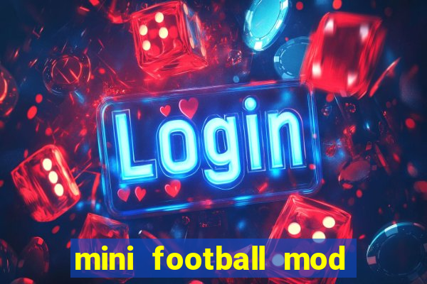 mini football mod apk (unlimited money and gems)