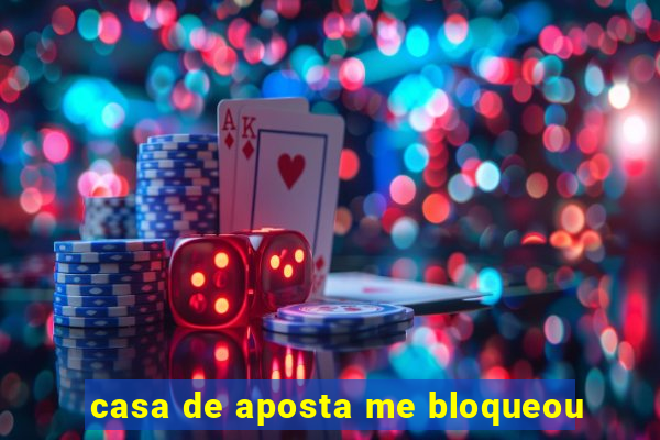 casa de aposta me bloqueou
