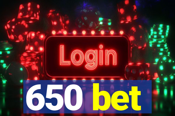 650 bet