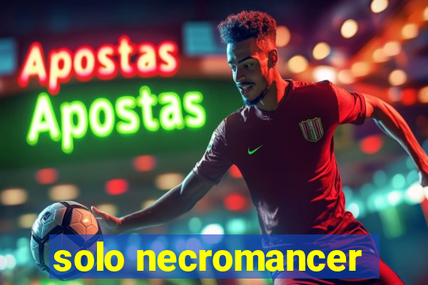 solo necromancer