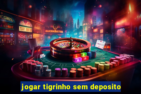jogar tigrinho sem deposito