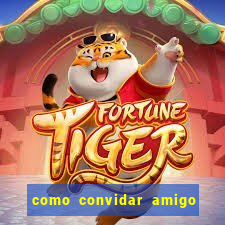 como convidar amigo estrela bet