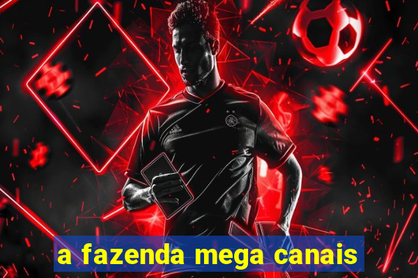 a fazenda mega canais
