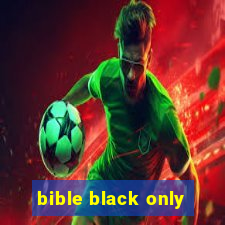 bible black only