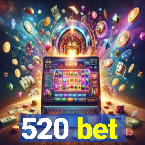 520 bet