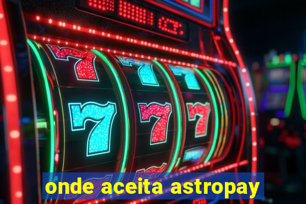 onde aceita astropay