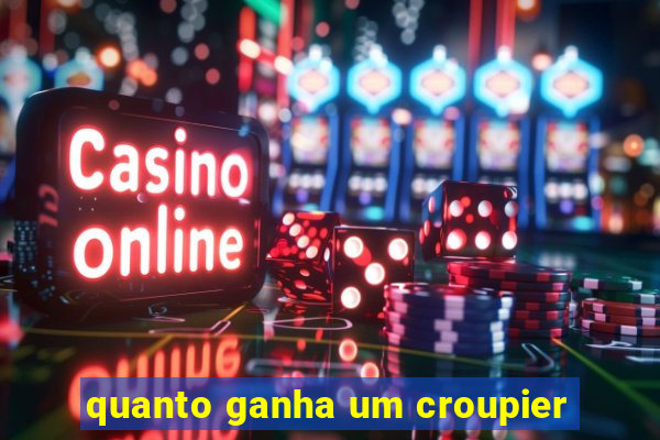 quanto ganha um croupier
