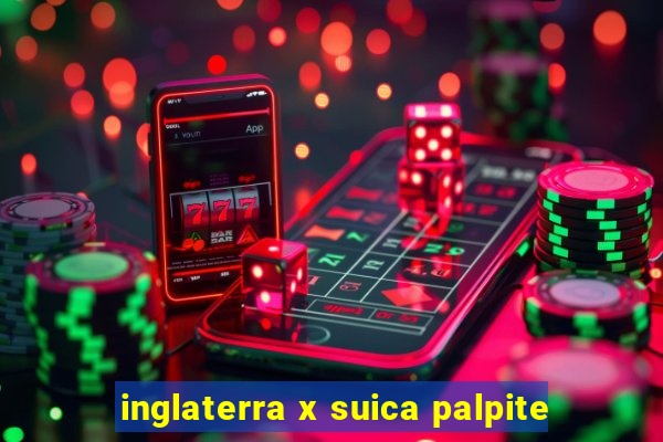 inglaterra x suica palpite