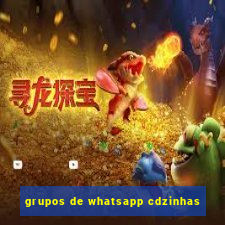 grupos de whatsapp cdzinhas
