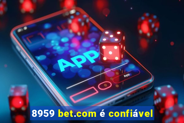 8959 bet.com é confiável