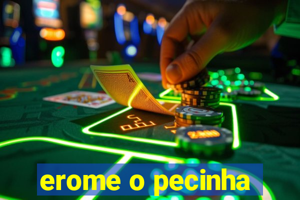 erome o pecinha