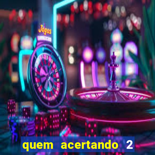 quem acertando 2 numeros mega sena ganha