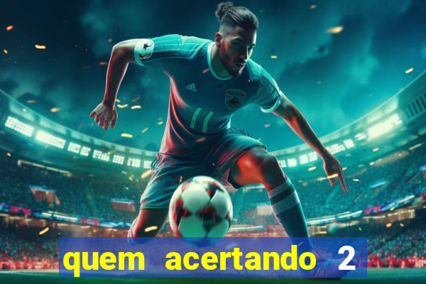 quem acertando 2 numeros mega sena ganha