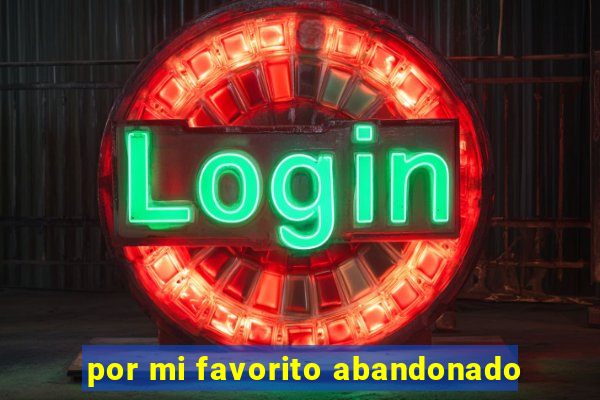por mi favorito abandonado