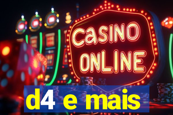 d4 e mais