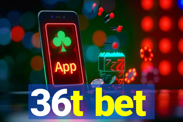 36t bet