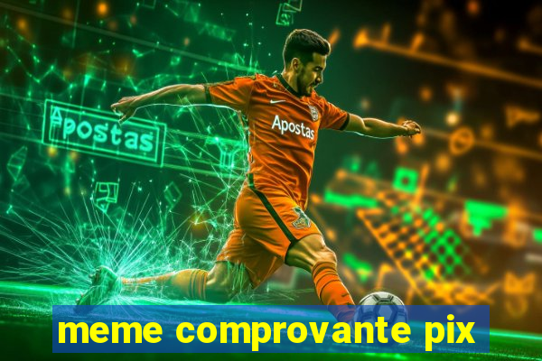 meme comprovante pix