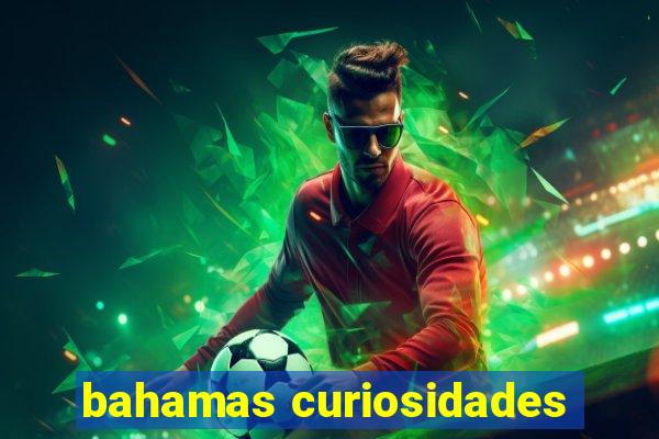 bahamas curiosidades