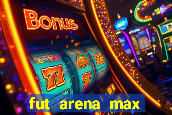 fut arena max futebol ao vivo