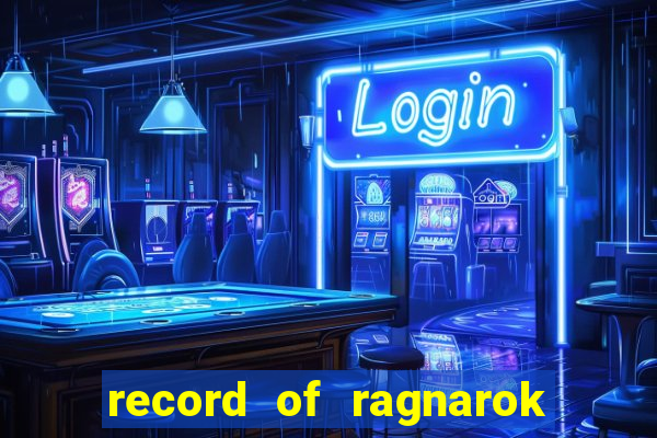 record of ragnarok 3 temporada dublado