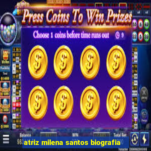 atriz milena santos biografia