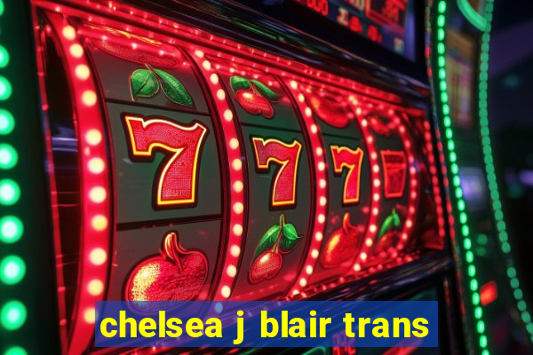 chelsea j blair trans