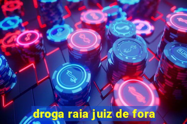 droga raia juiz de fora