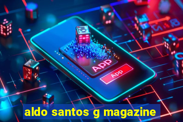 aldo santos g magazine