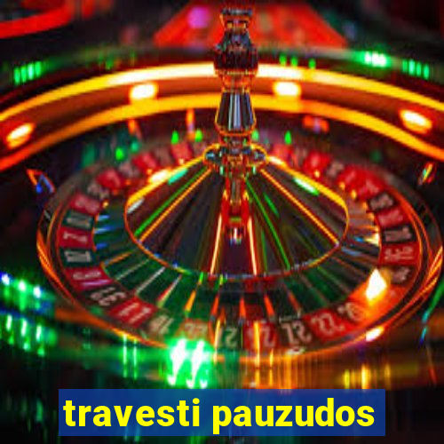 travesti pauzudos