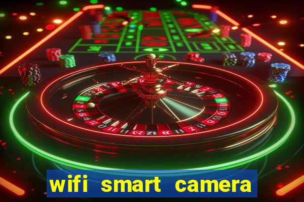 wifi smart camera easy to achieve real time remote viewing