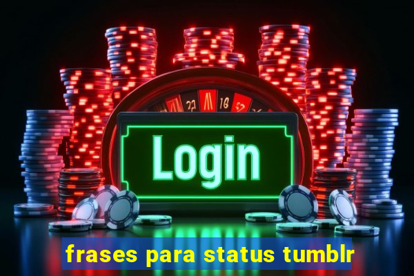 frases para status tumblr