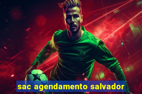 sac agendamento salvador