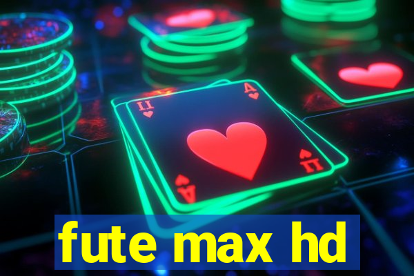 fute max hd