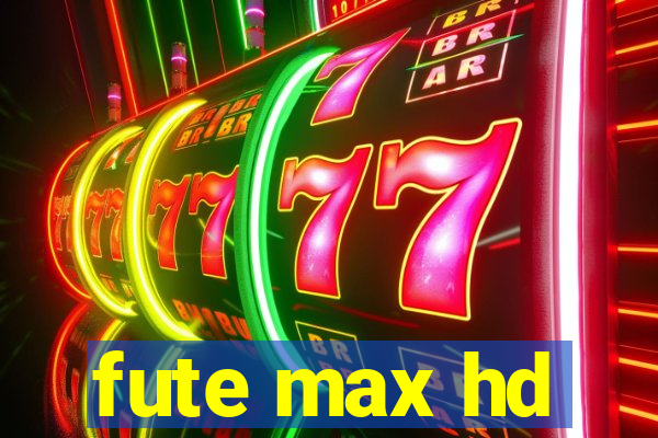 fute max hd