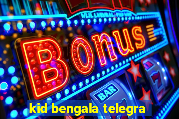kid bengala telegra