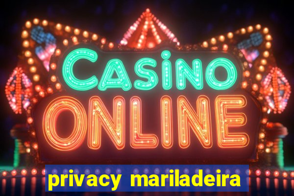 privacy mariladeira