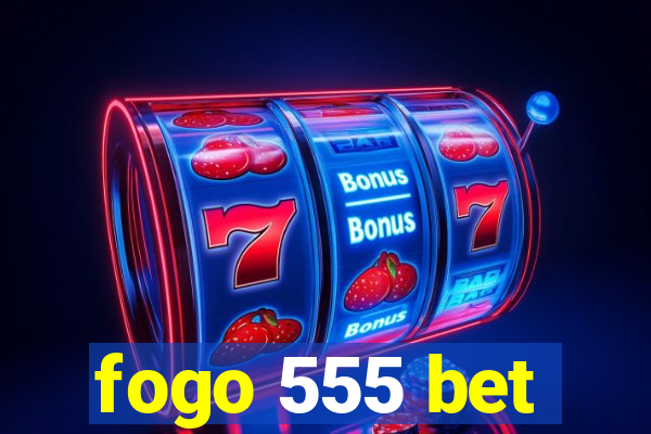 fogo 555 bet