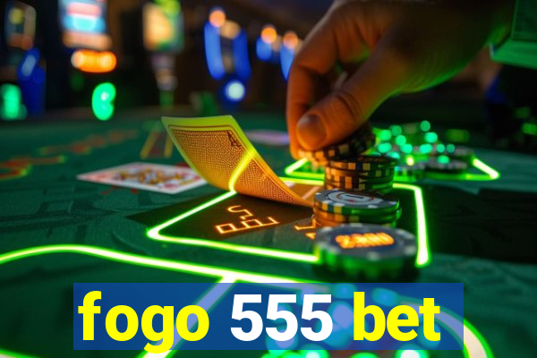 fogo 555 bet