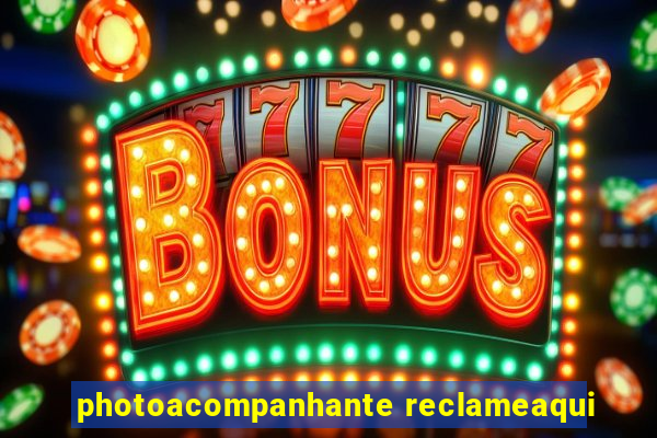 photoacompanhante reclameaqui