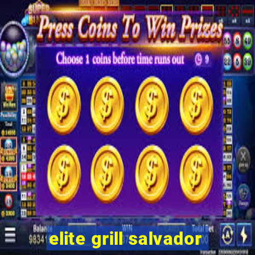 elite grill salvador