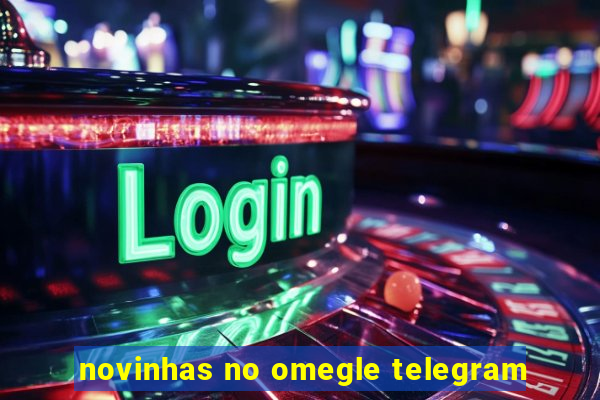 novinhas no omegle telegram