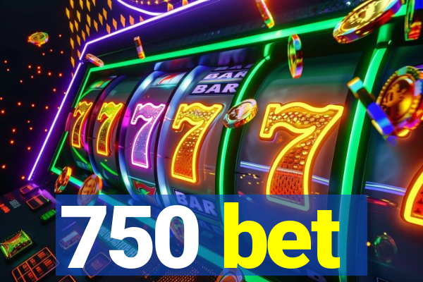 750 bet
