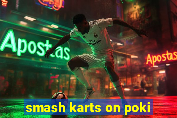 smash karts on poki