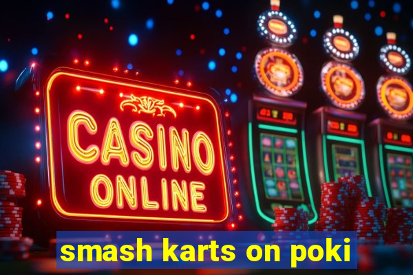 smash karts on poki
