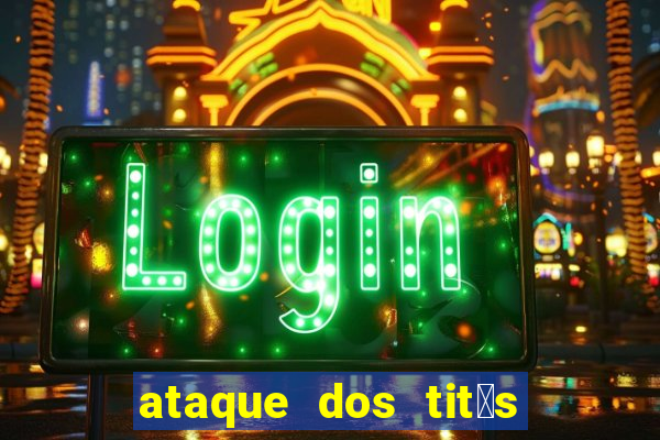 ataque dos tit茫s filme online dublado