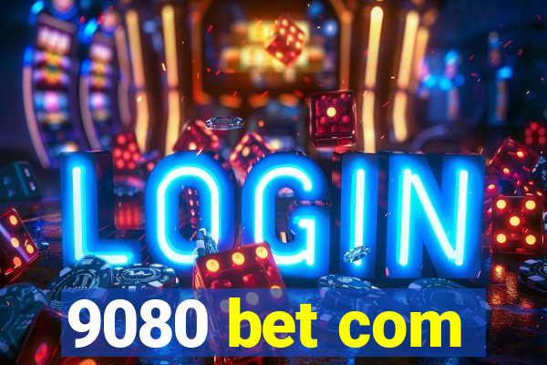 9080 bet com
