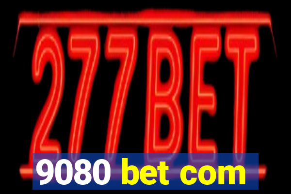 9080 bet com