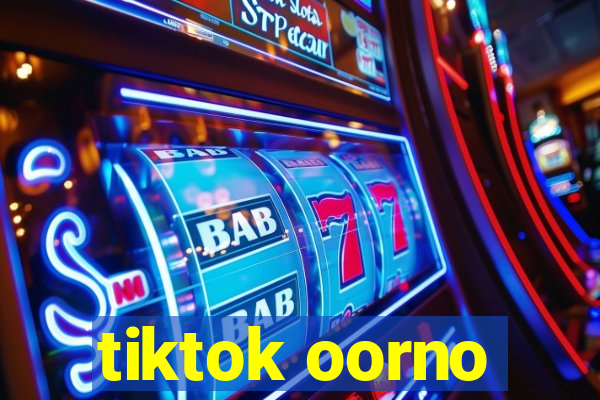 tiktok oorno