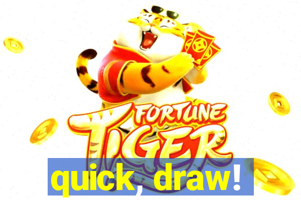 quick, draw!