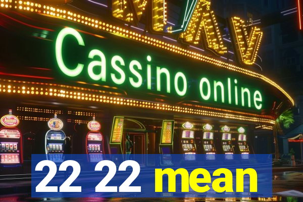 22 22 mean